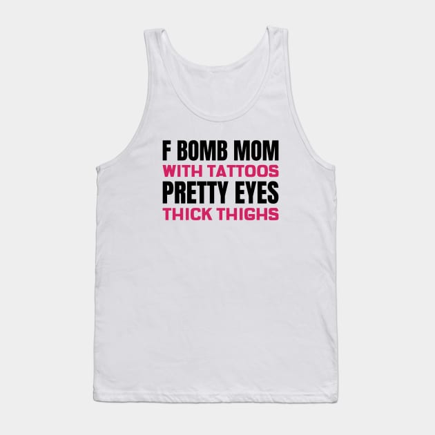 F Bomb Mom With Tattoos Pretty Eyes Thick Thighs Tank Top by Andonaki